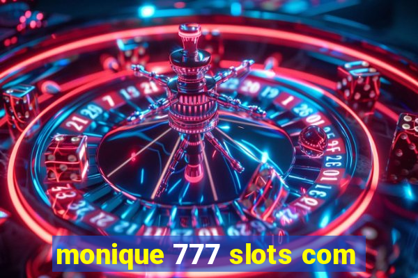 monique 777 slots com